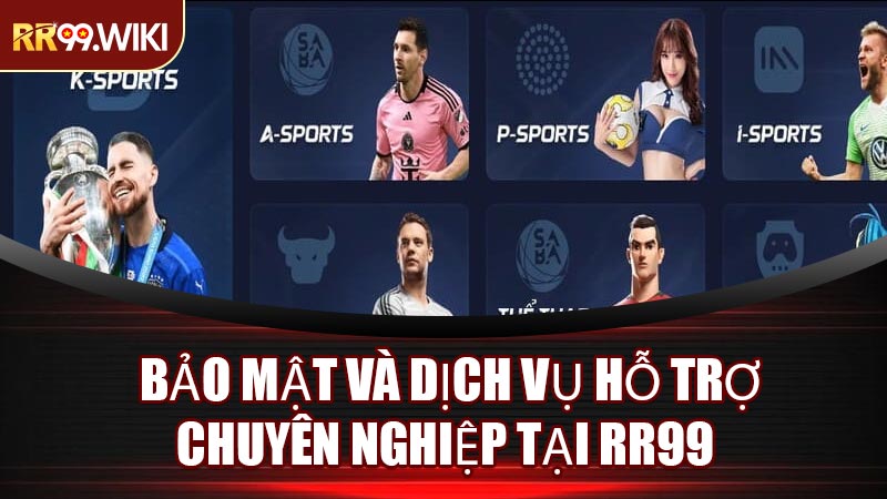 Bảo Mật Và Dịch Vụ Hỗ Trợ Chuyên Nghiệp Tại RR99