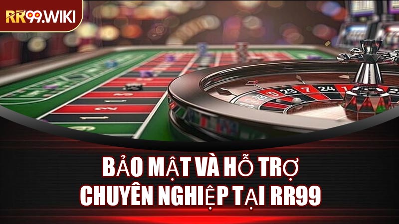 Bảo Mật Và Hỗ Trợ Chuyên Nghiệp Tại RR99