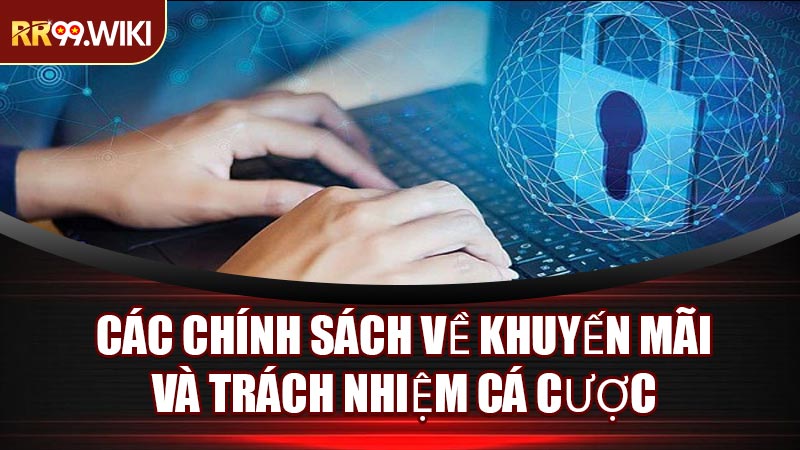 Các Chính Sách Về Khuyến Mãi Và Trách Nhiệm Cá Cược