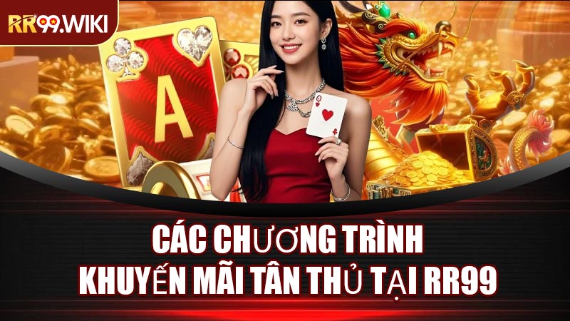 Các Chương Trình Khuyến Mãi Tân Thủ Tại RR99
