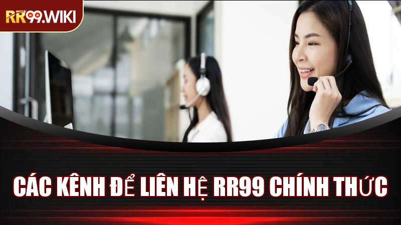 Các Kênh Để Liên Hệ RR99 Chính Thức