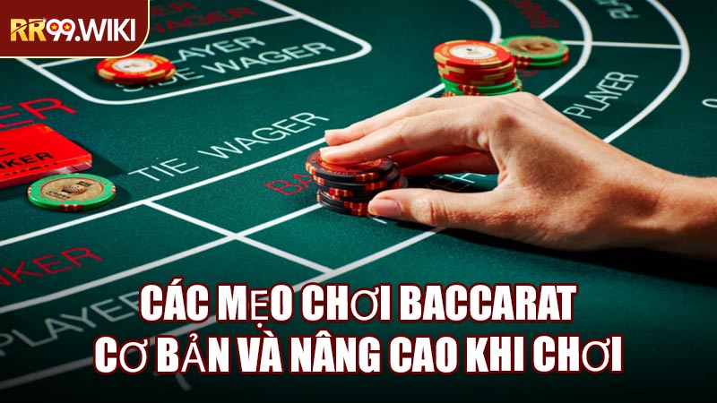Các Mẹo Chơi Baccarat Cơ Bản Và Nâng Cao Khi Chơi