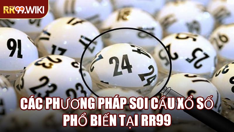Các Phương Pháp Soi Cầu Xổ Số Phổ Biến Tại RR99