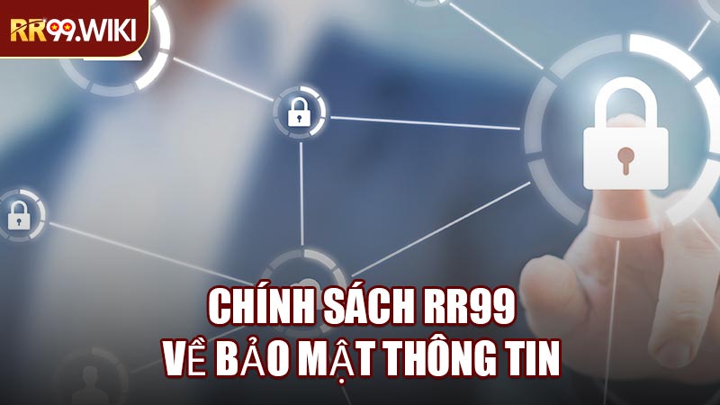 Chính Sách RR99 Về Bảo Mật Thông Tin
