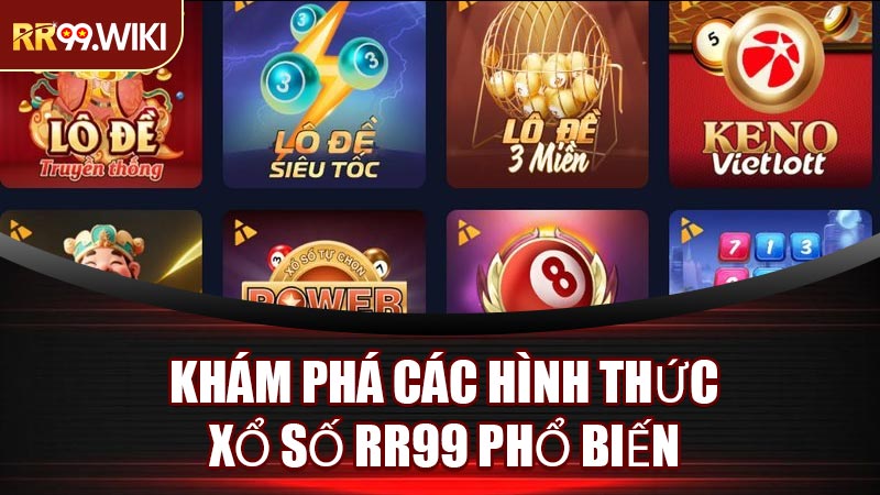 Khám Phá Các Hình Thức Xổ Số RR99 Phổ Biến