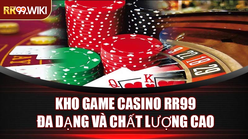 Kho Game Casino RR99 Đa Dạng Và Chất Lượng Cao
