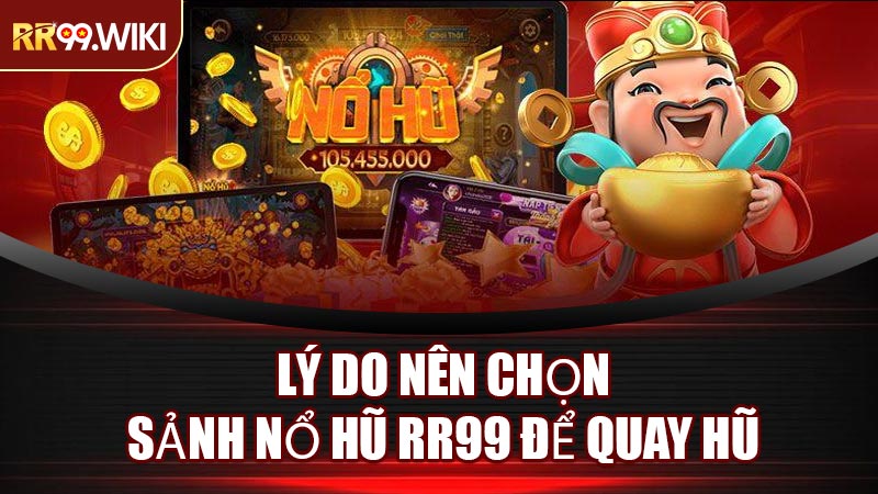 Lý Do Nên Chọn Sảnh Nổ Hũ RR99 Để Quay Hũ