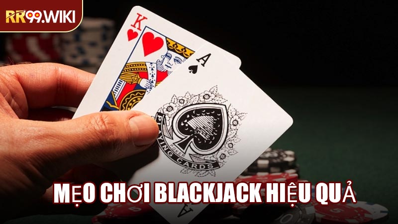 Mẹo Chơi Blackjack Hiệu Quả